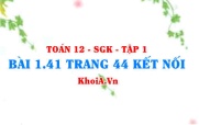 Bài 1.41 trang 44 Toán 12 tập 1 Kết nối tri thức